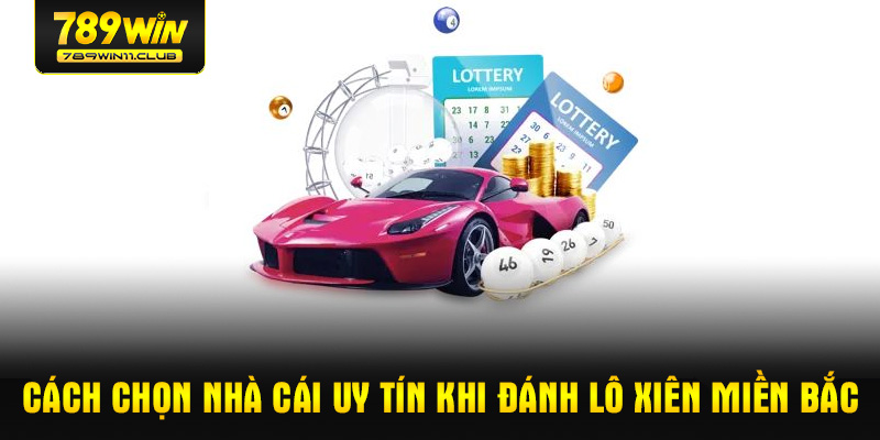 Cách chọn nhà cái uy tín khi đánh lô xiên miền Bắc