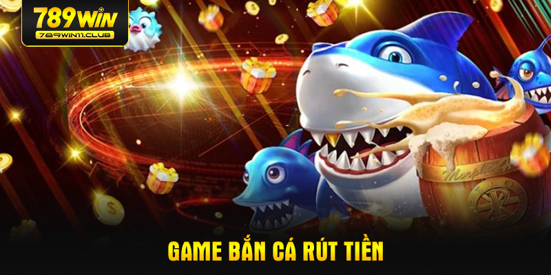 game-ban-ca-rut-tien