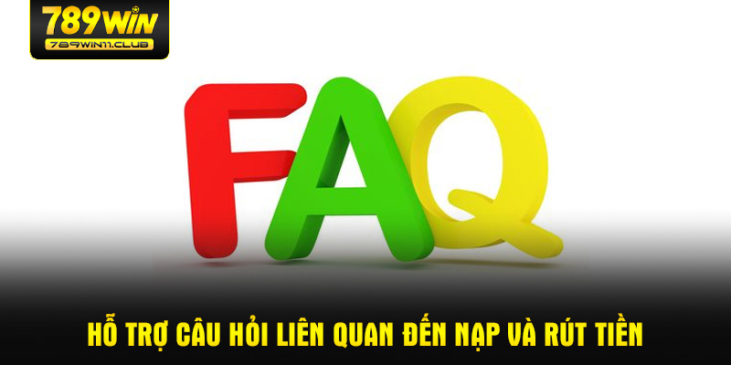 Hỗ trợ câu hỏi liên quan đến nạp và rút tiền